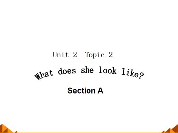 Topic 2. What does she look like?_课件1