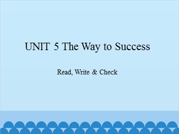 UNIT 5 The Way to Success Read, Write & Check_课件1