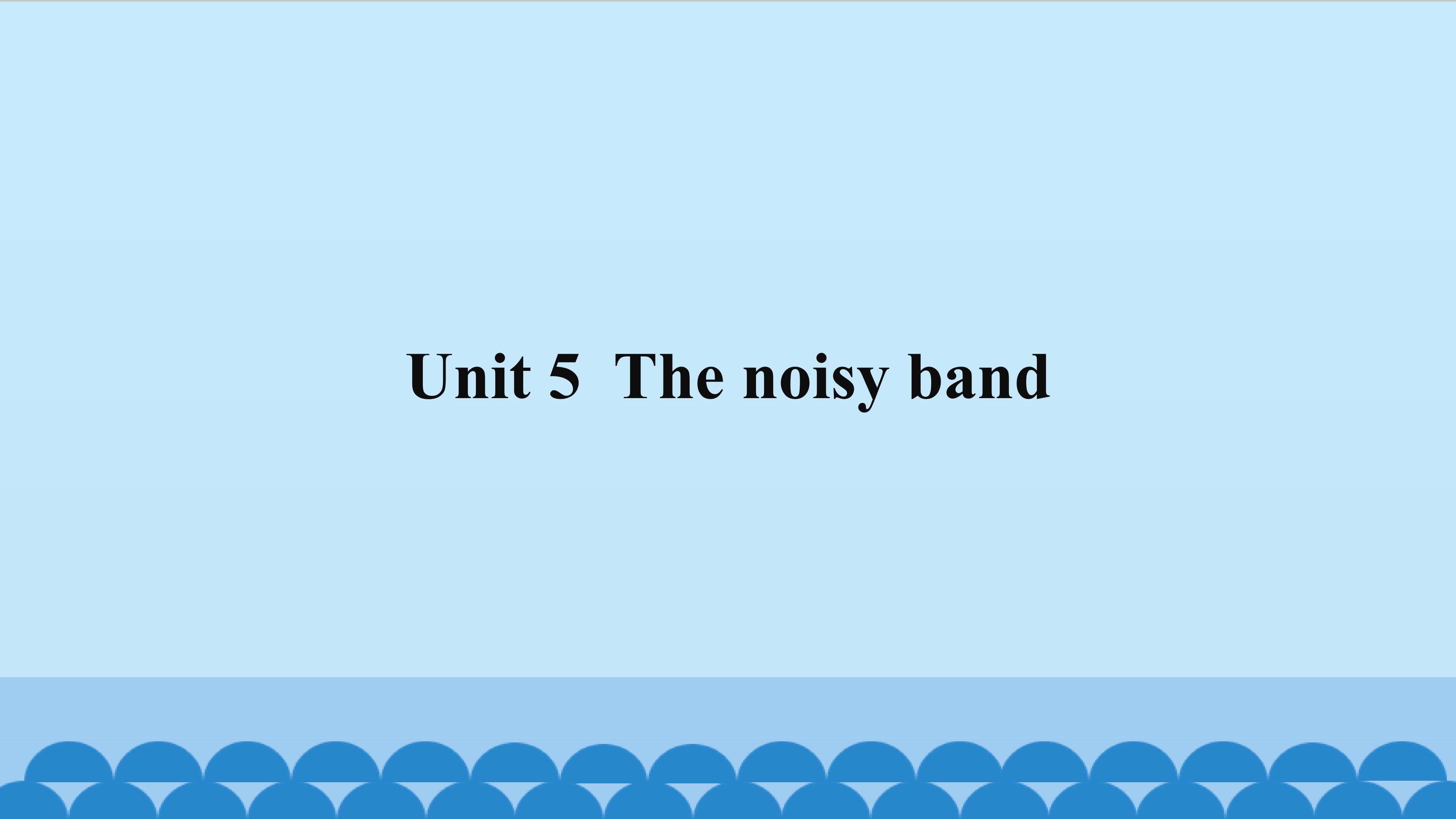 Unit 5 The noisy band_课件1