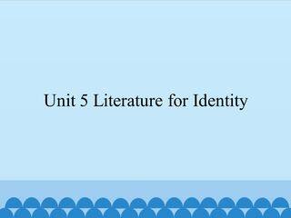 Unit 5 Literature for Identity_课件1