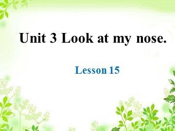 Unit 3  Look at my nose.