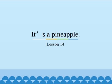 It's a pineapple.-Lesson 14_课件1