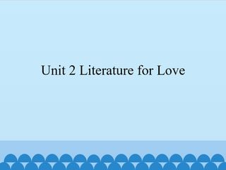 Unit 2 Literature for Love_课件1