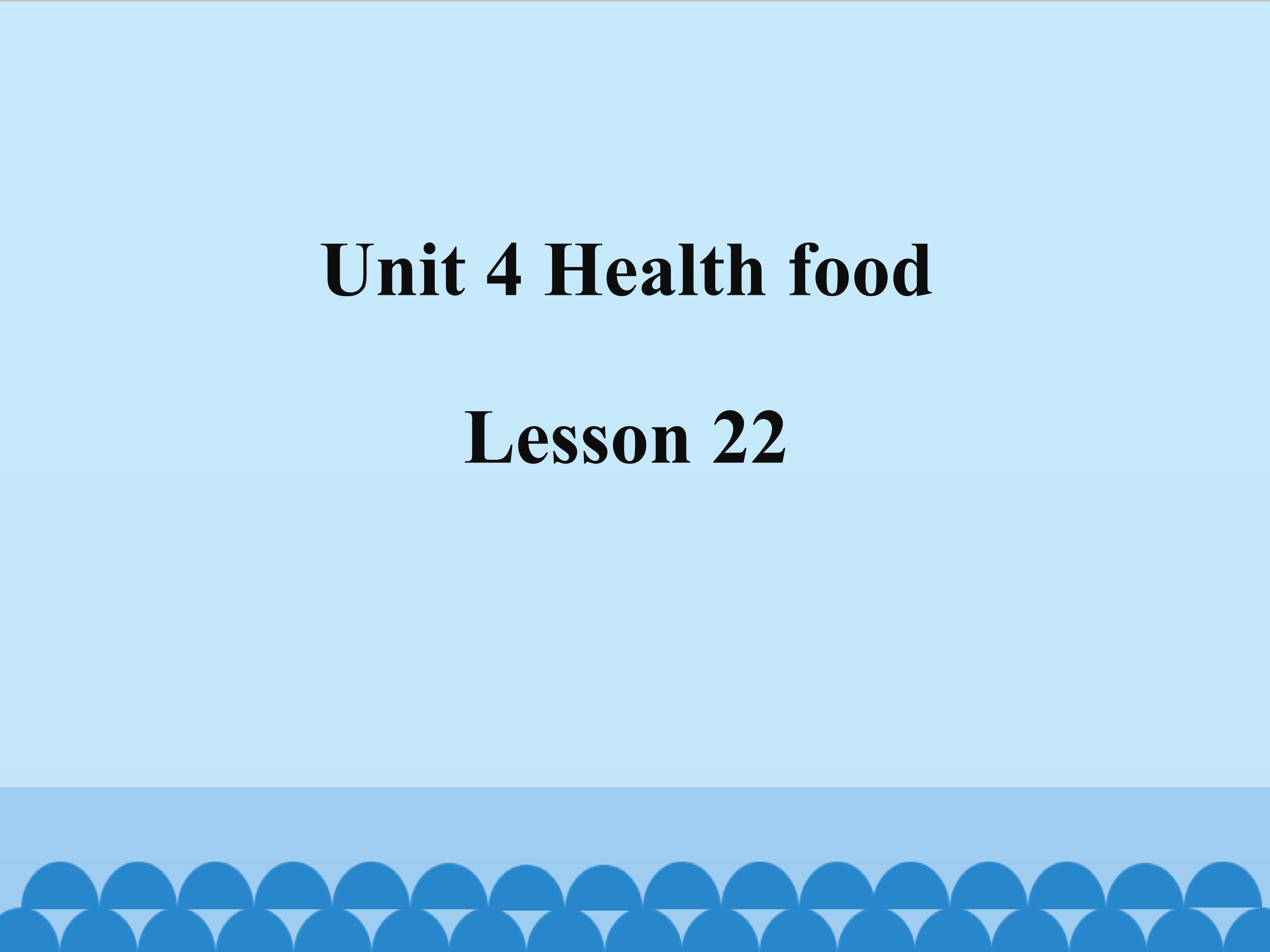 Unit 4 Health food Lesson22