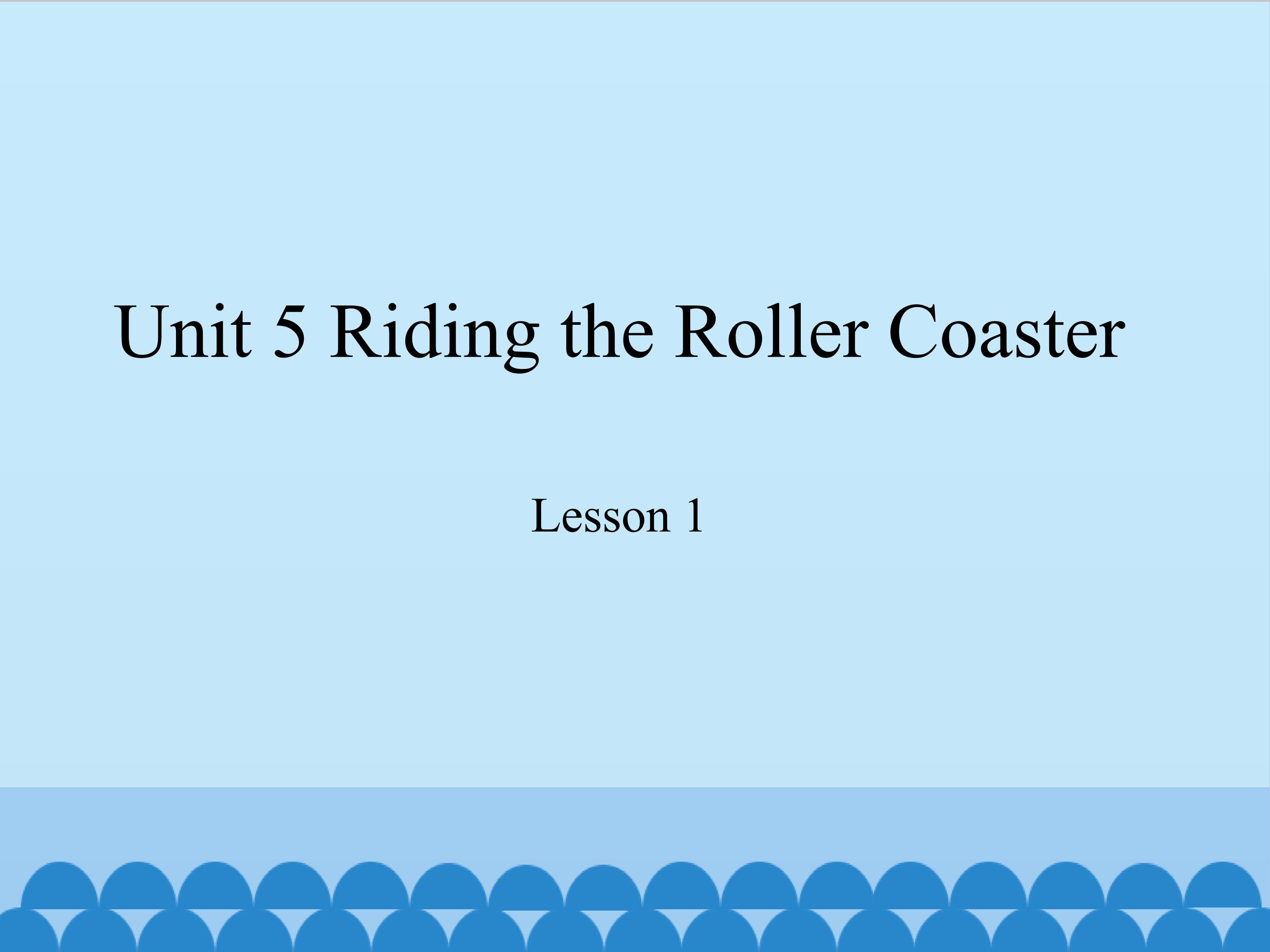 unit 5 riding the roller coaster lesson 1