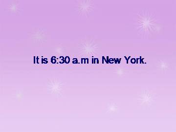 It's 6：30 am in New York._课件1