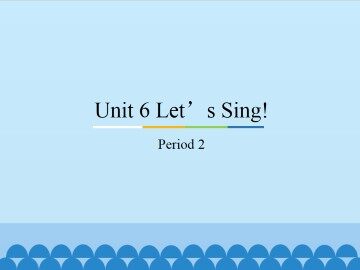Unit 6 Let's Sing!-Period 2_课件1