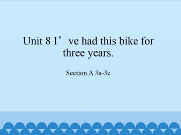 Unit 8 I've had this bike for three years.-SectionA 3a-3c_课件1