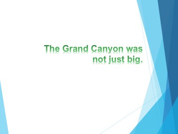 The Grand Canyon was not just big._课件1