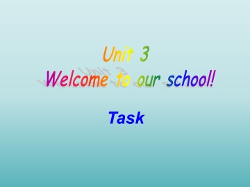 Unit 3 Welcome to our school!_课件1