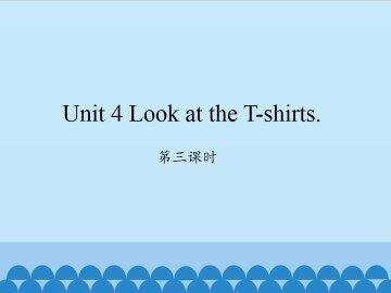 Unit 4 Look at the T-shirts.-第三课时_课件1