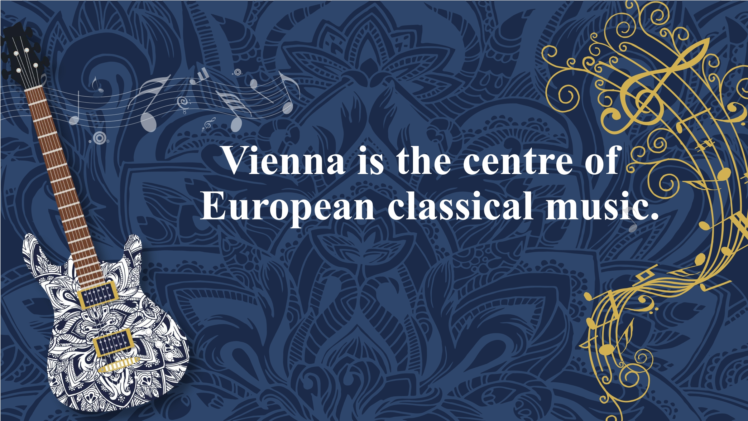 Unit 2 Vienna is the centre of European classical music.