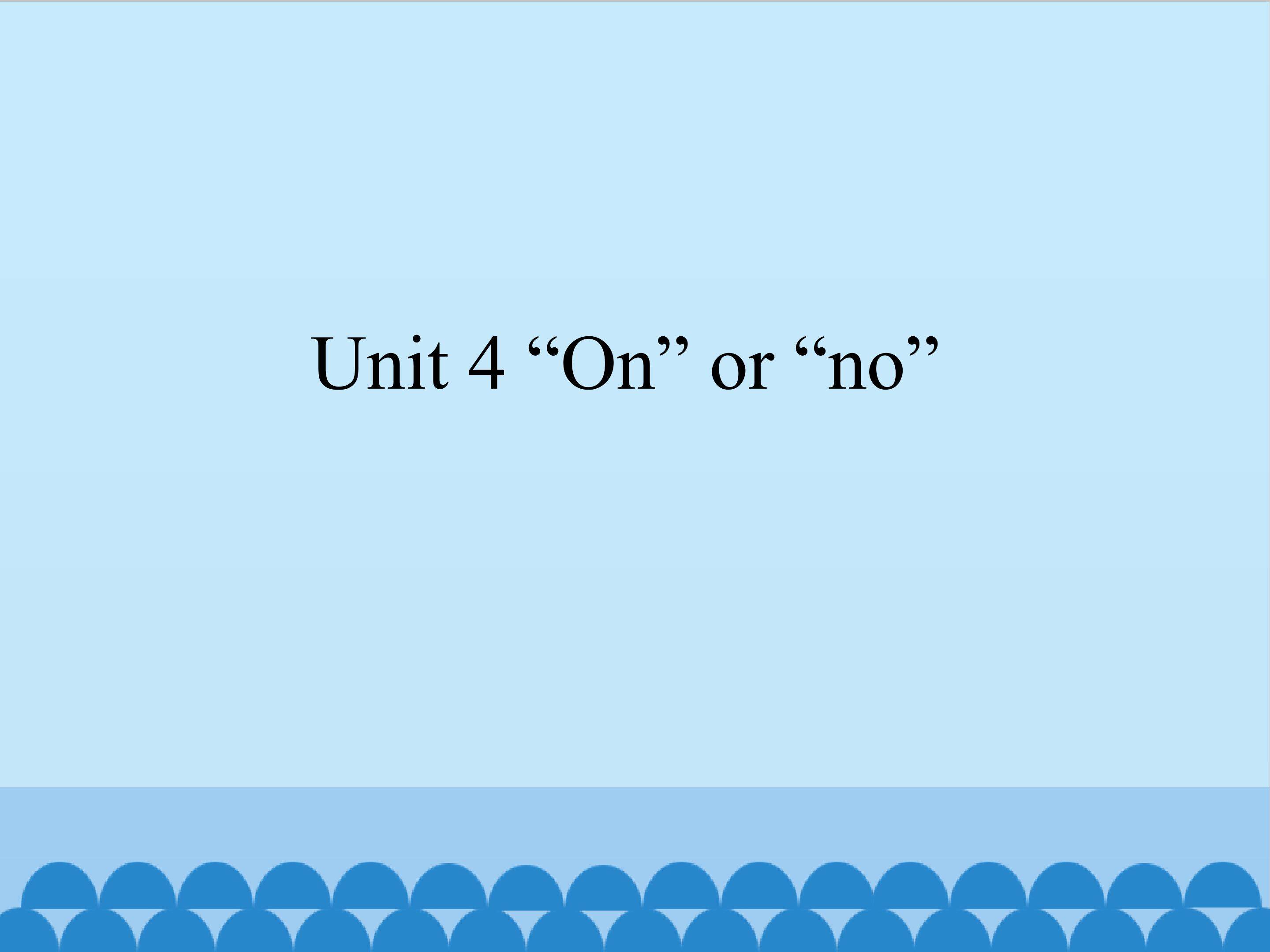 Unit 4 “On” or “no”_课件1