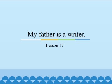 My father is a writer.-Lesson 17_课件1