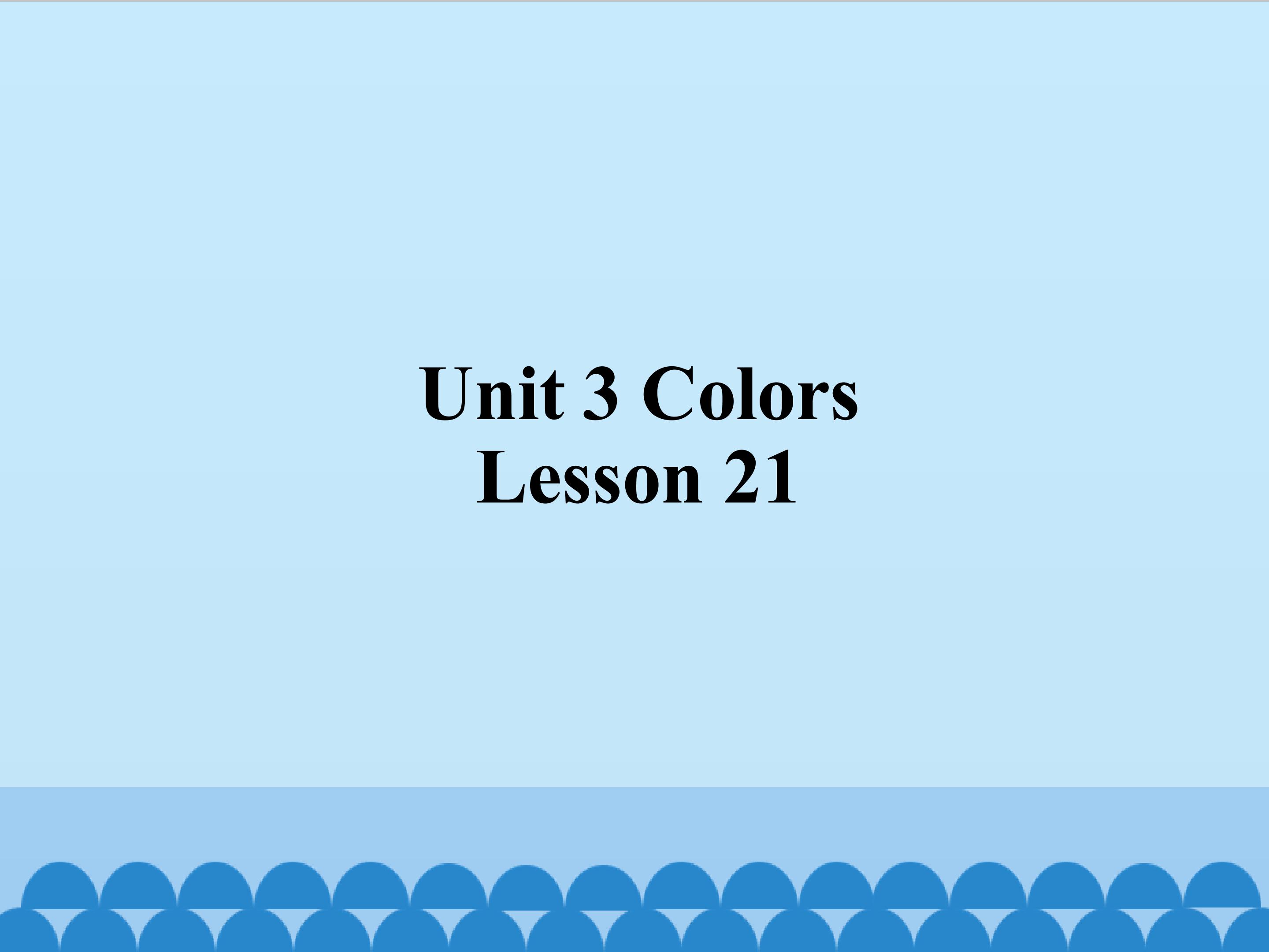 Unit 3 COLORS LESSON 21