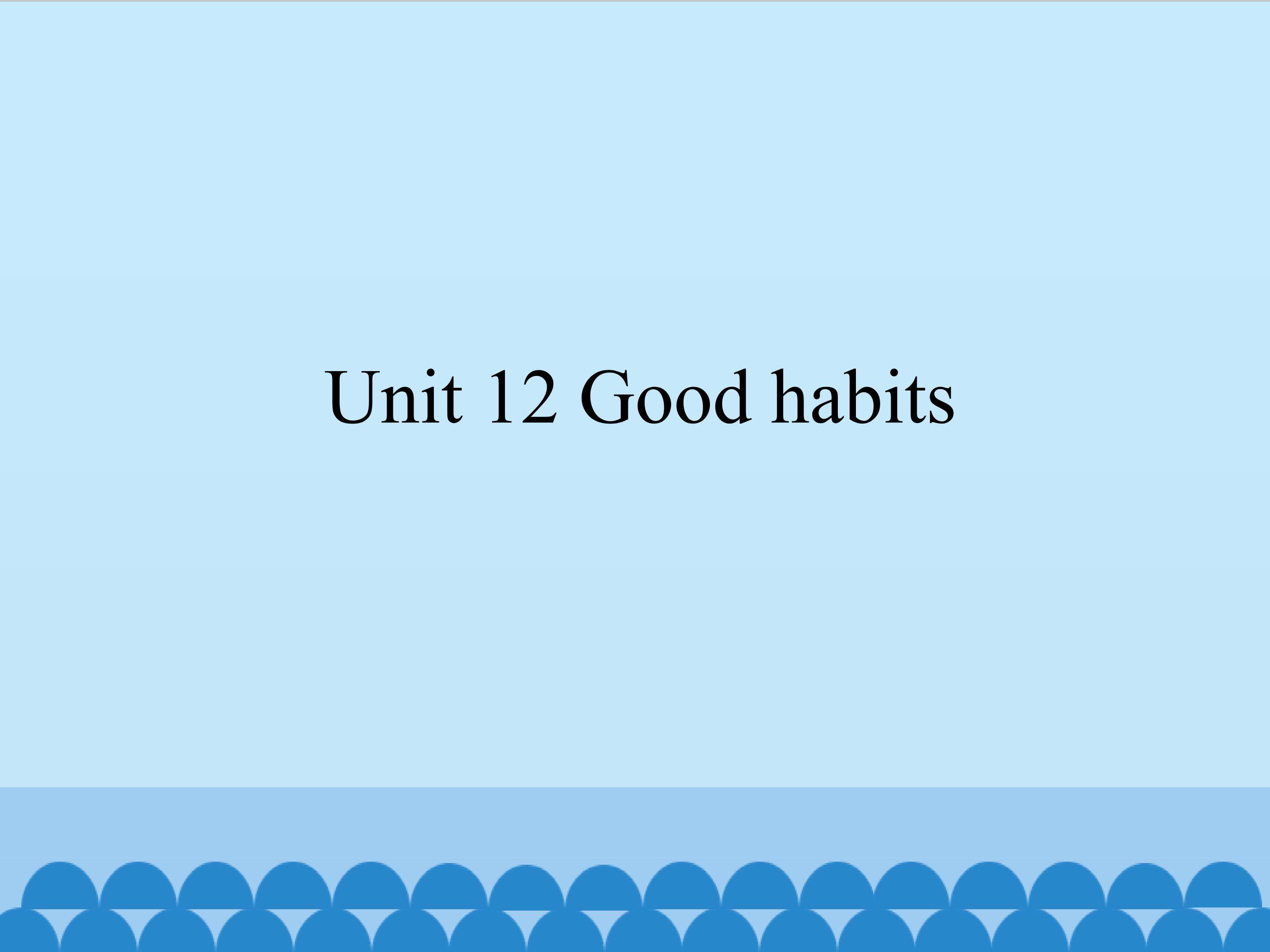 Unit 12 Good habits