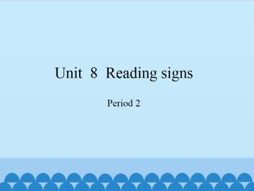 Unit  8  Reading signs-Period 2_课件1