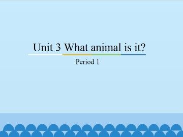 Unit 3 What animal is it-Period 1_课件1
