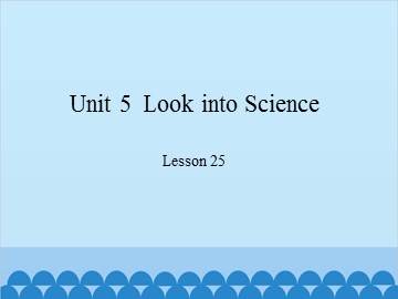 Unit 5  Look into Science Lesson 25_课件1