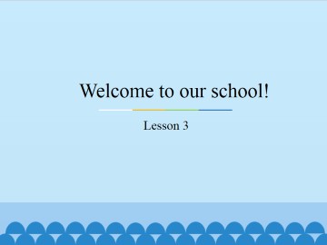 Welcome to our school!-Lesson 3_课件1