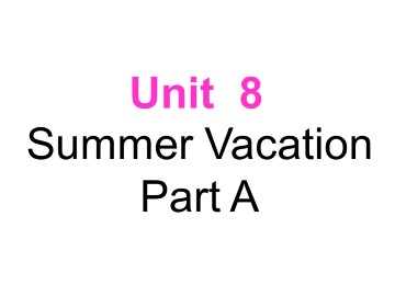 Unit 8 Summer vacation Part A_课件1