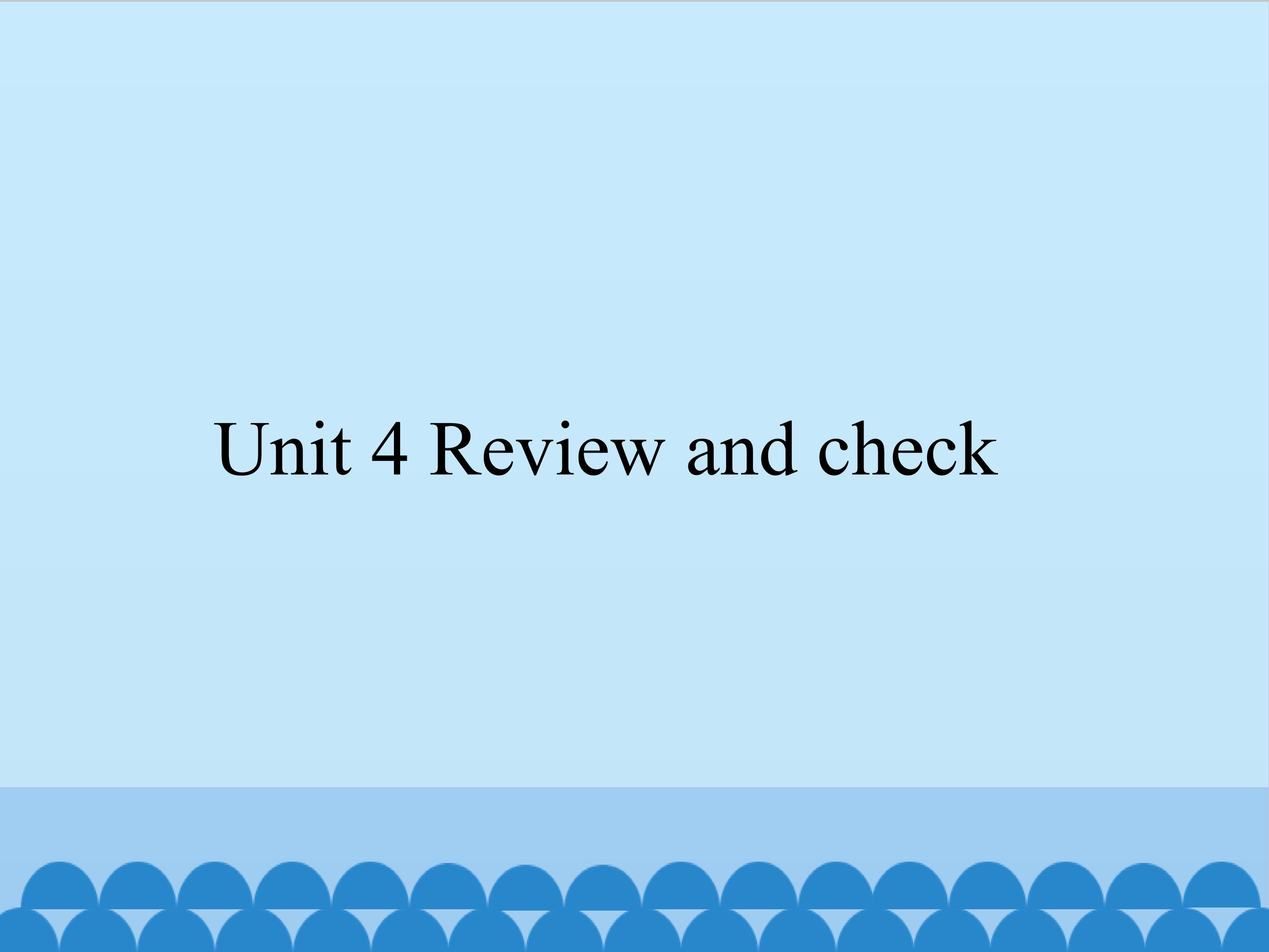 Unit 4 Review and check_课件1