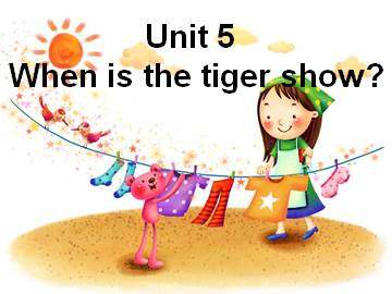 Unit 5  When Is the Tiger Show?_课件1