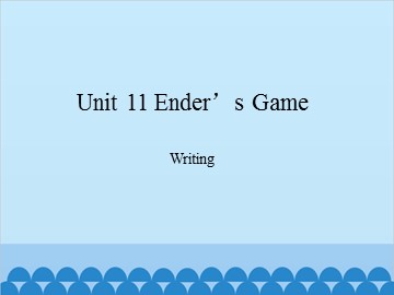 Unit 11 Ender's Game Writing_课件1