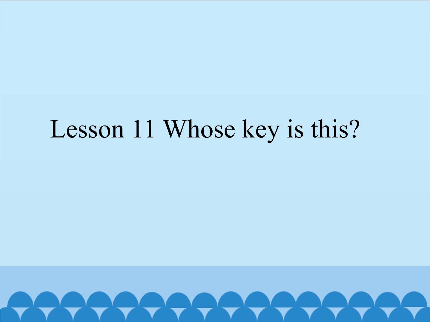 Lesson 11 Whose key is this