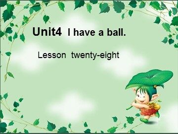 Unit 4  I have a ball.