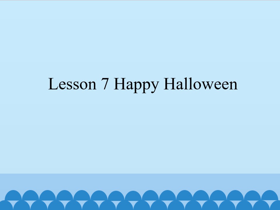 Lesson 7 Happy Halloween_课件1