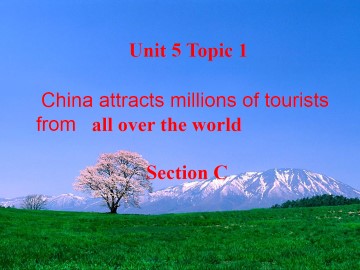 Topic 1. Topic 1. China attracts millions of tourists from all over the world._课件1