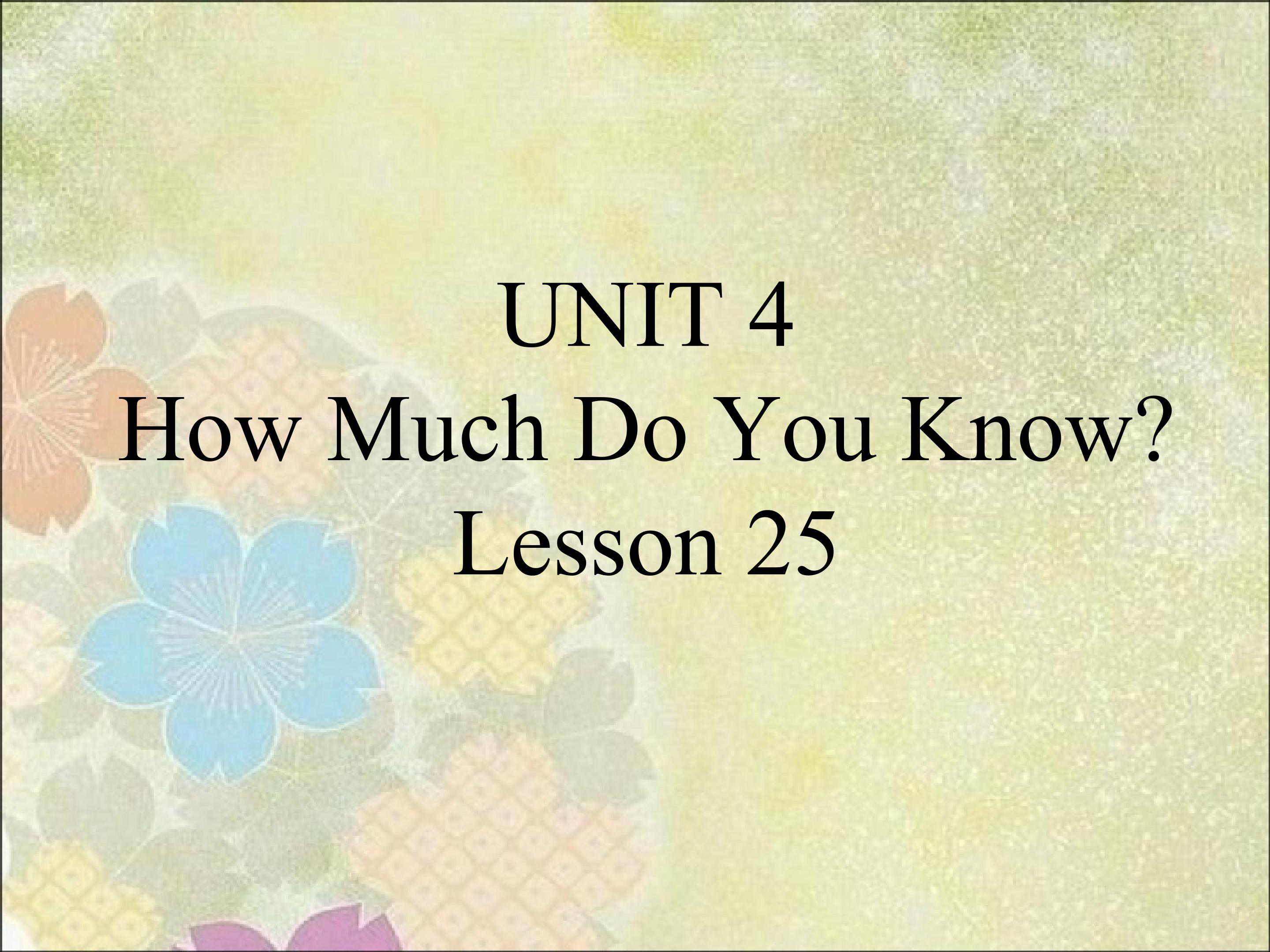 UNIT 4  How Much Do You Know？Lesson 25