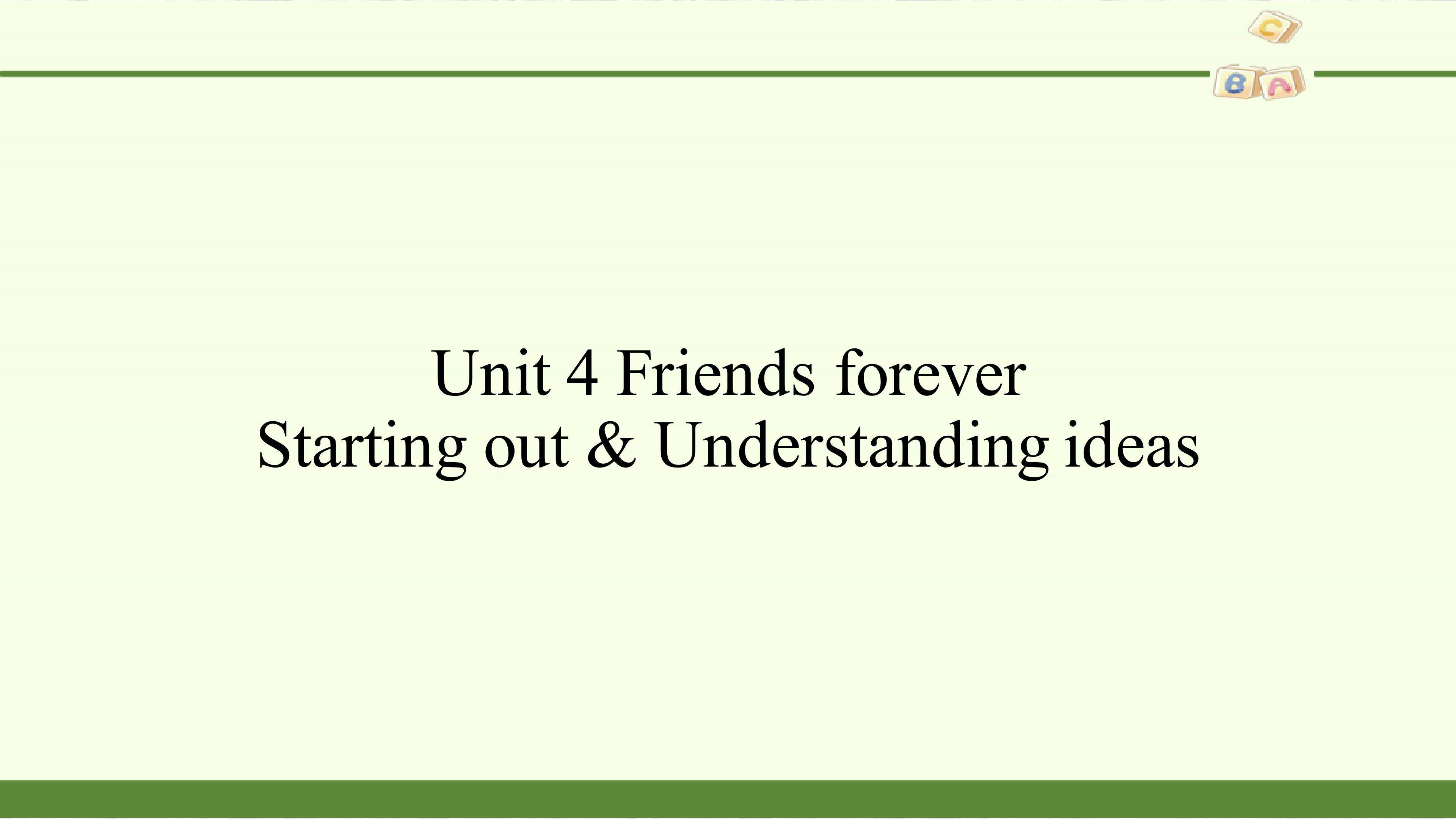 Unit 4 Friends forever-Starting out & Understanding ideas