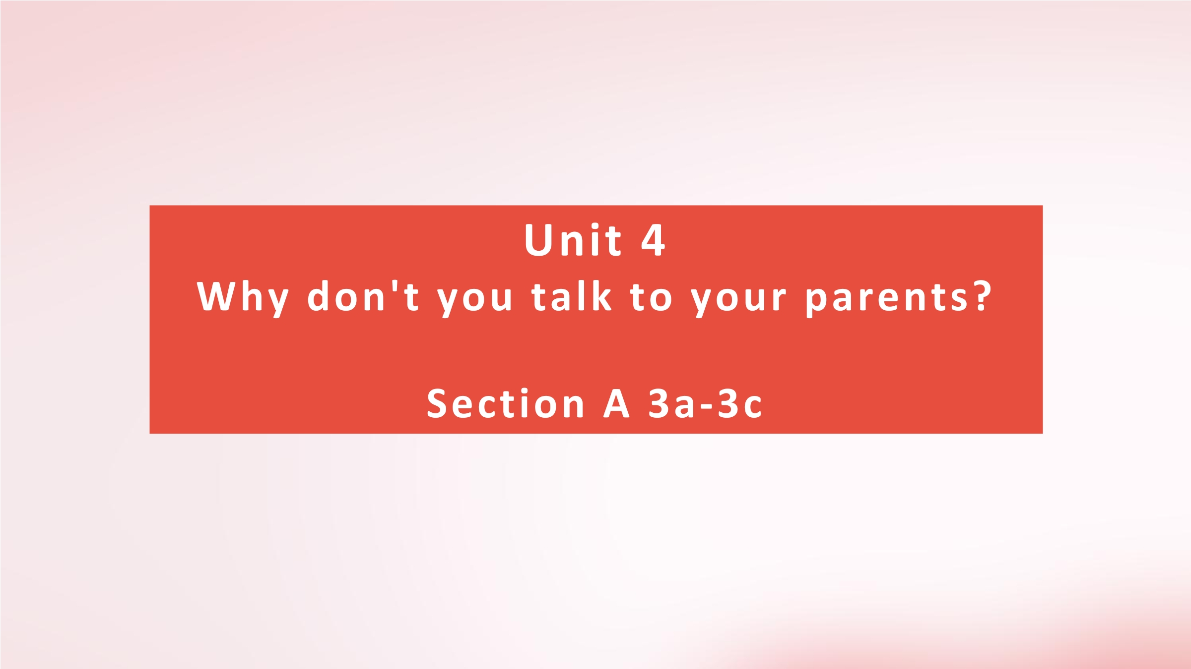 Unit 4 Why don't you talk to your parent