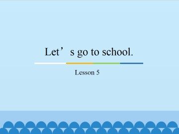 Let's go to school.-Lesson 5_课件1