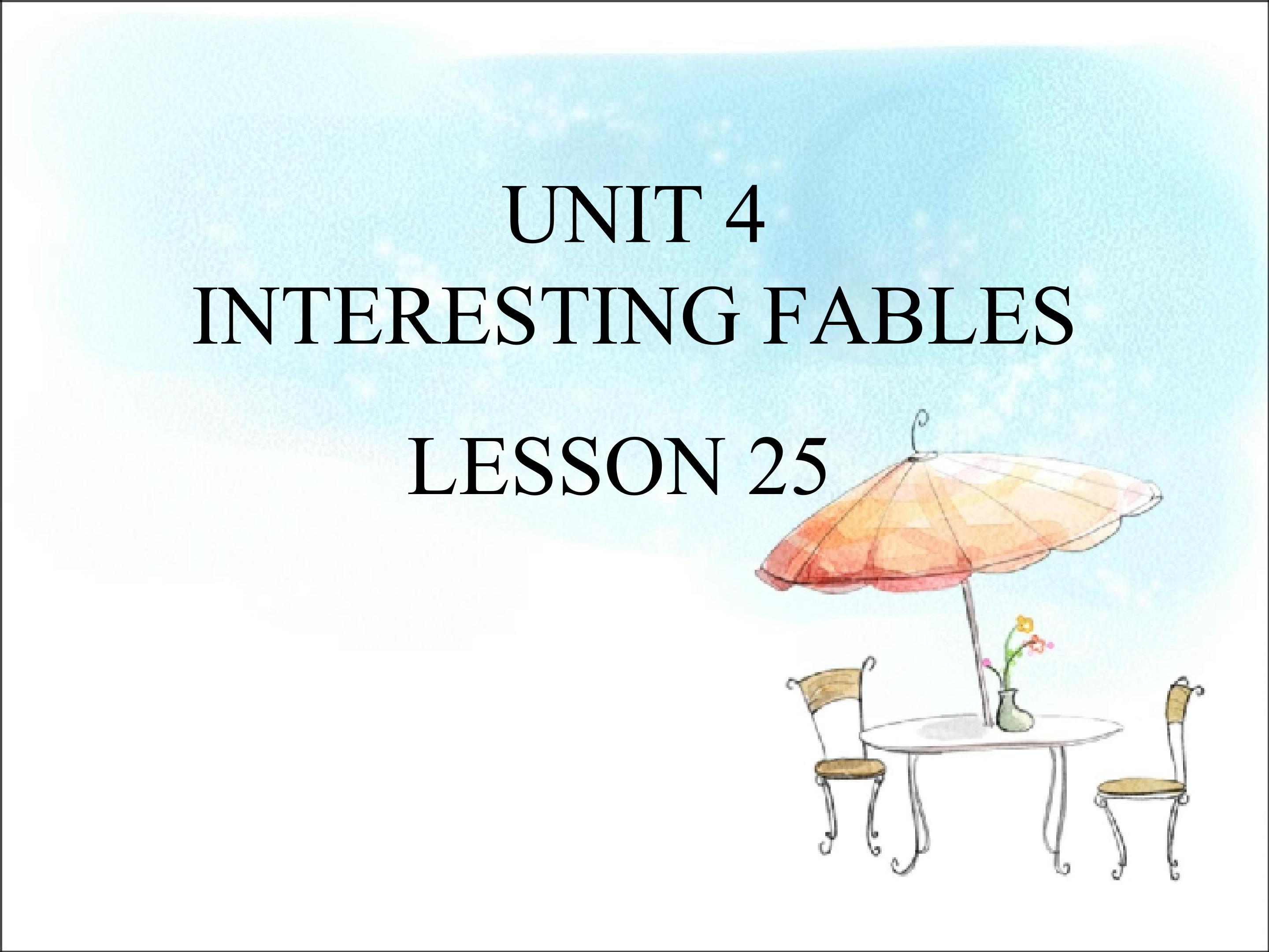 UNIT 4 INTERESTING FABLES LESSON 25