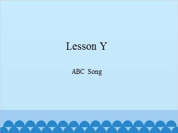 Lesson Y  ABC Song_课件1