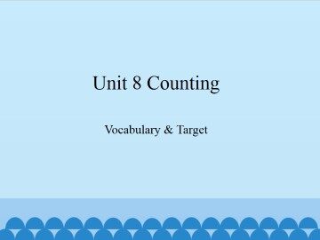 Unit 8 Counting-Vocabulary & Target_课件1