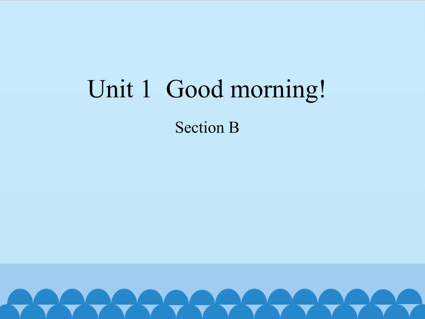 Unit 1  Good morning!-Section B_课件1