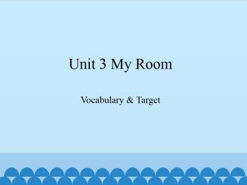 Unit 3 My Room-Vocabulary & Target_课件1