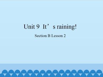 Unit 9  It's raining!-Section B Lesson 2_课件1