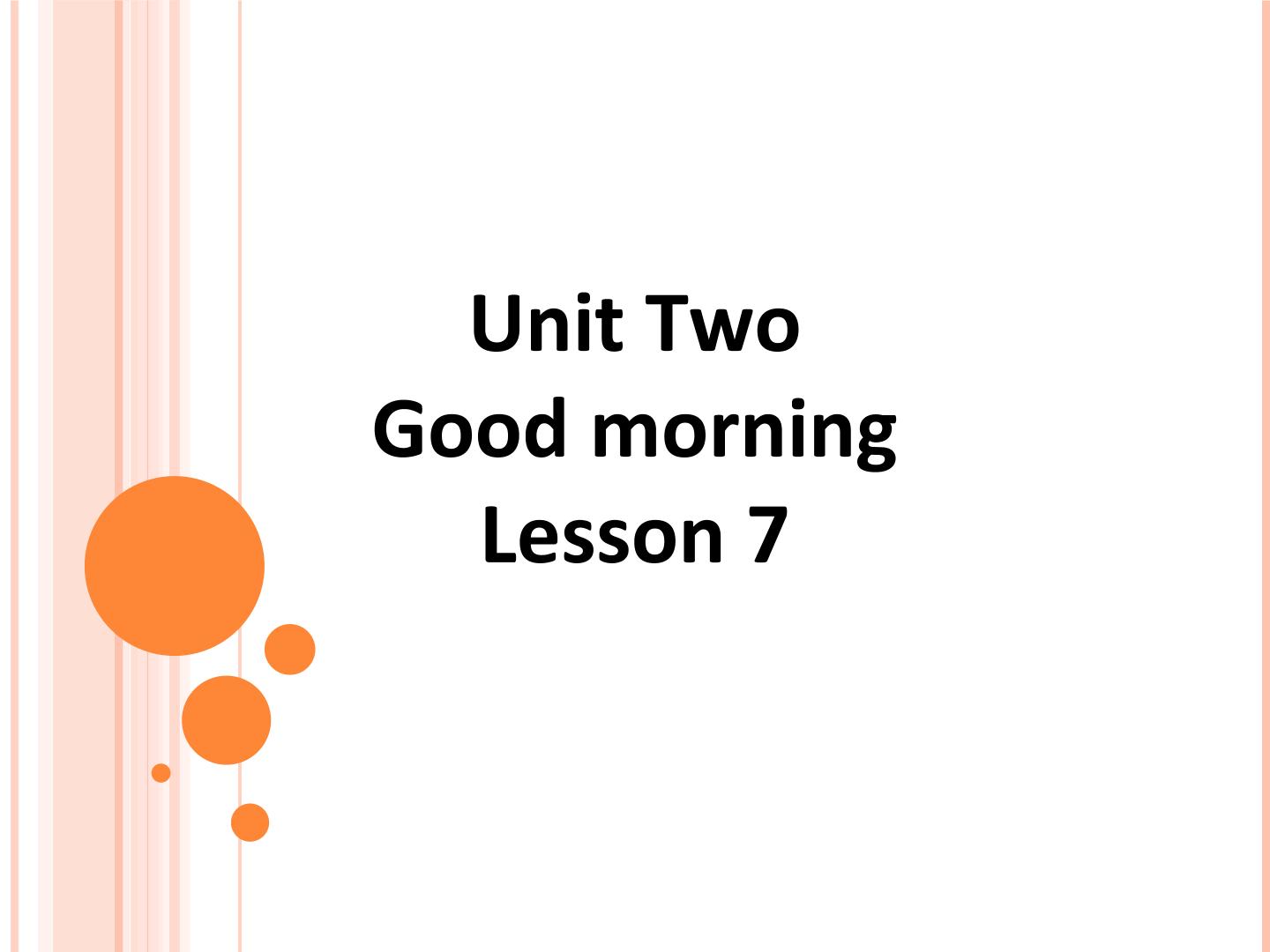 UNIT TWO  GOOD MORNING Lesson 7_课件1