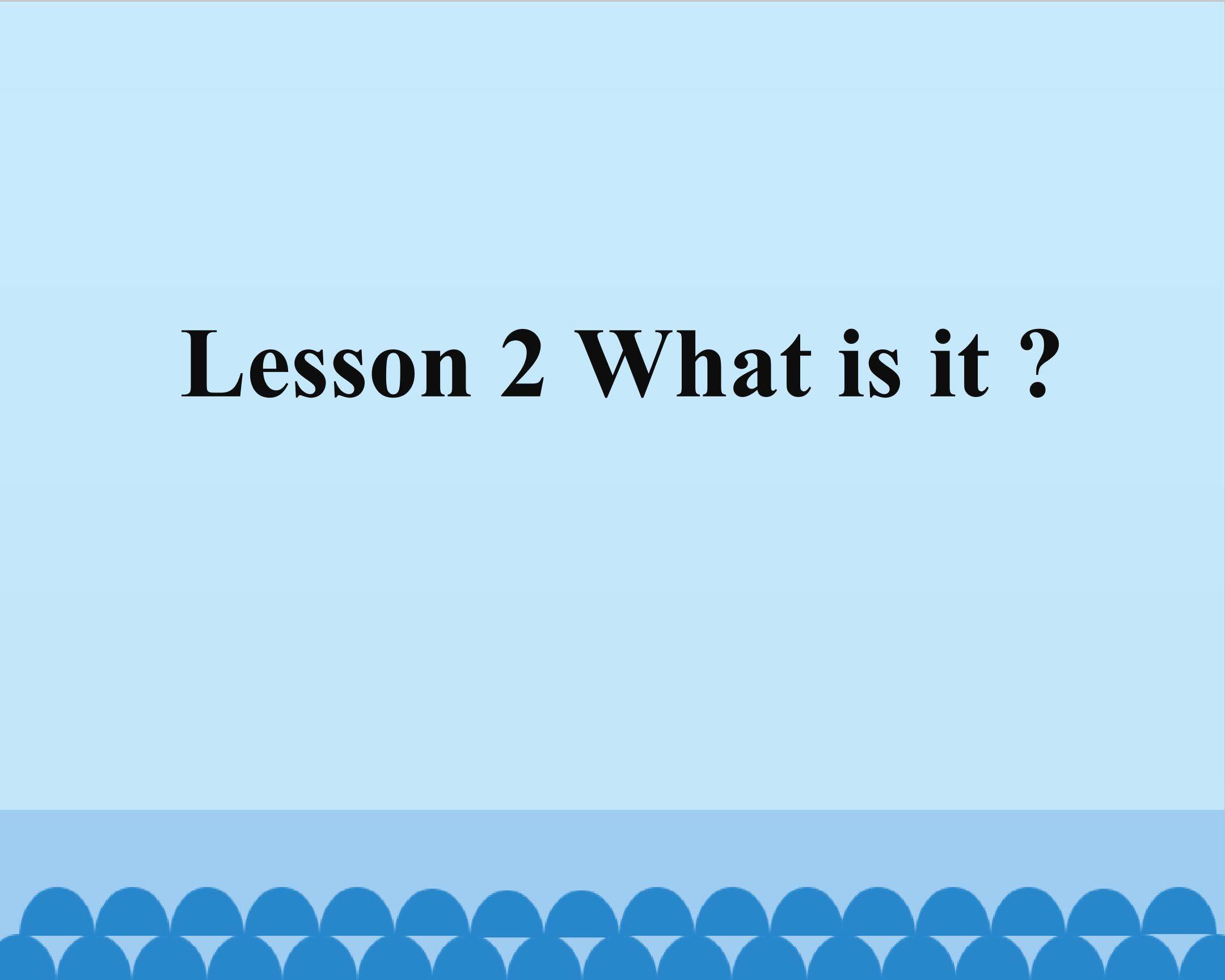 Lesson 2 What Is It 