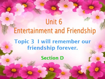 Topic 3. I will remember our friendship forever._课件1