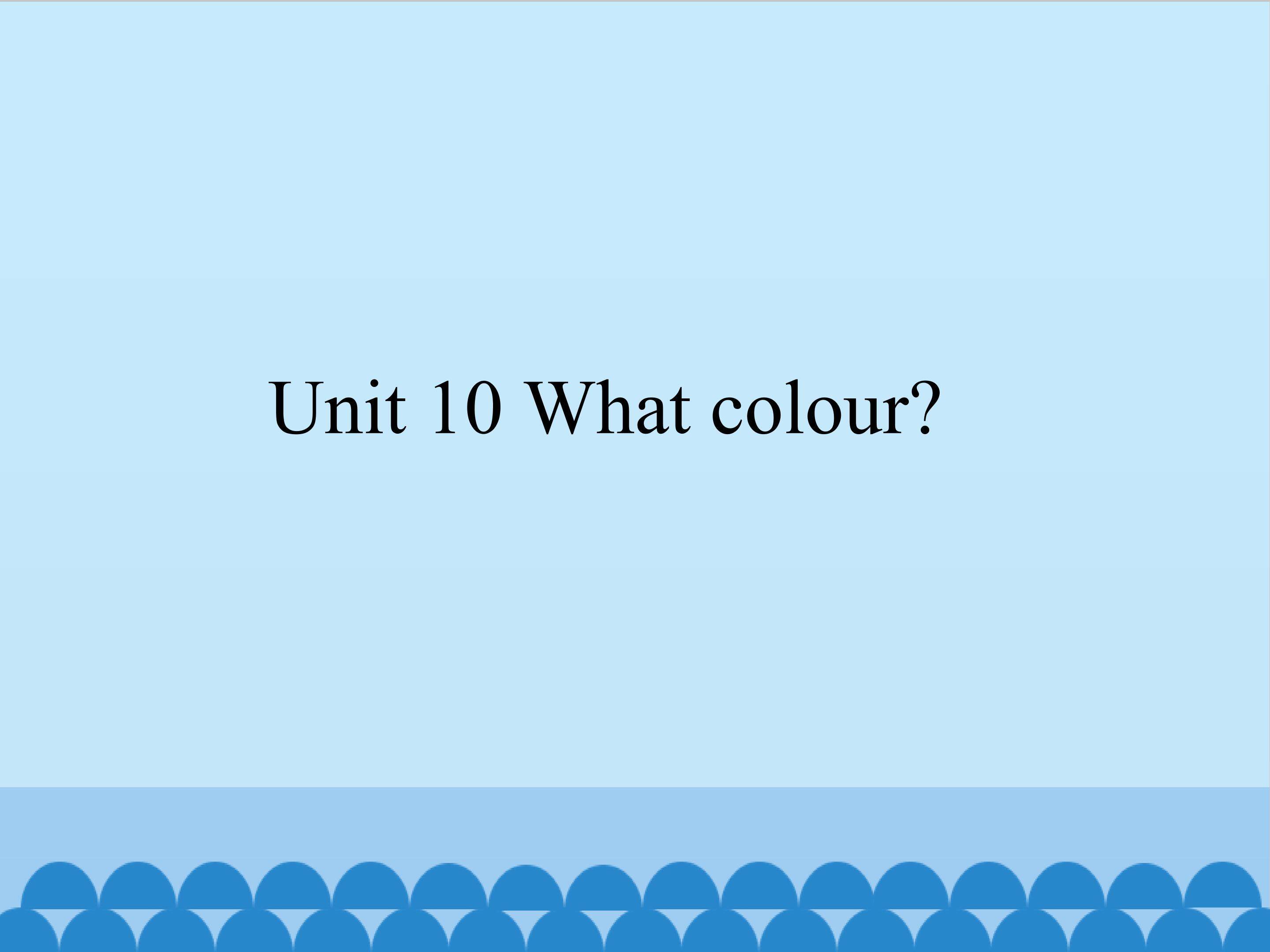 Unit 10 What colour