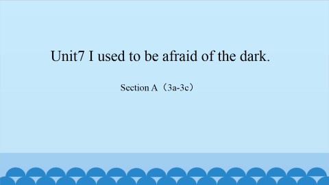 Unit 7 I used to be afraid of the dark.-Section A(3a-3c)_课件1