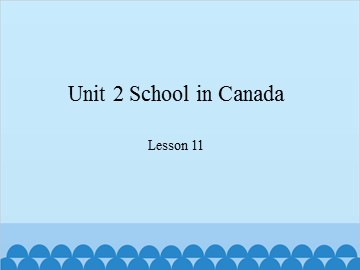 Unit 2 School in Canada-Lesson 11_课件1
