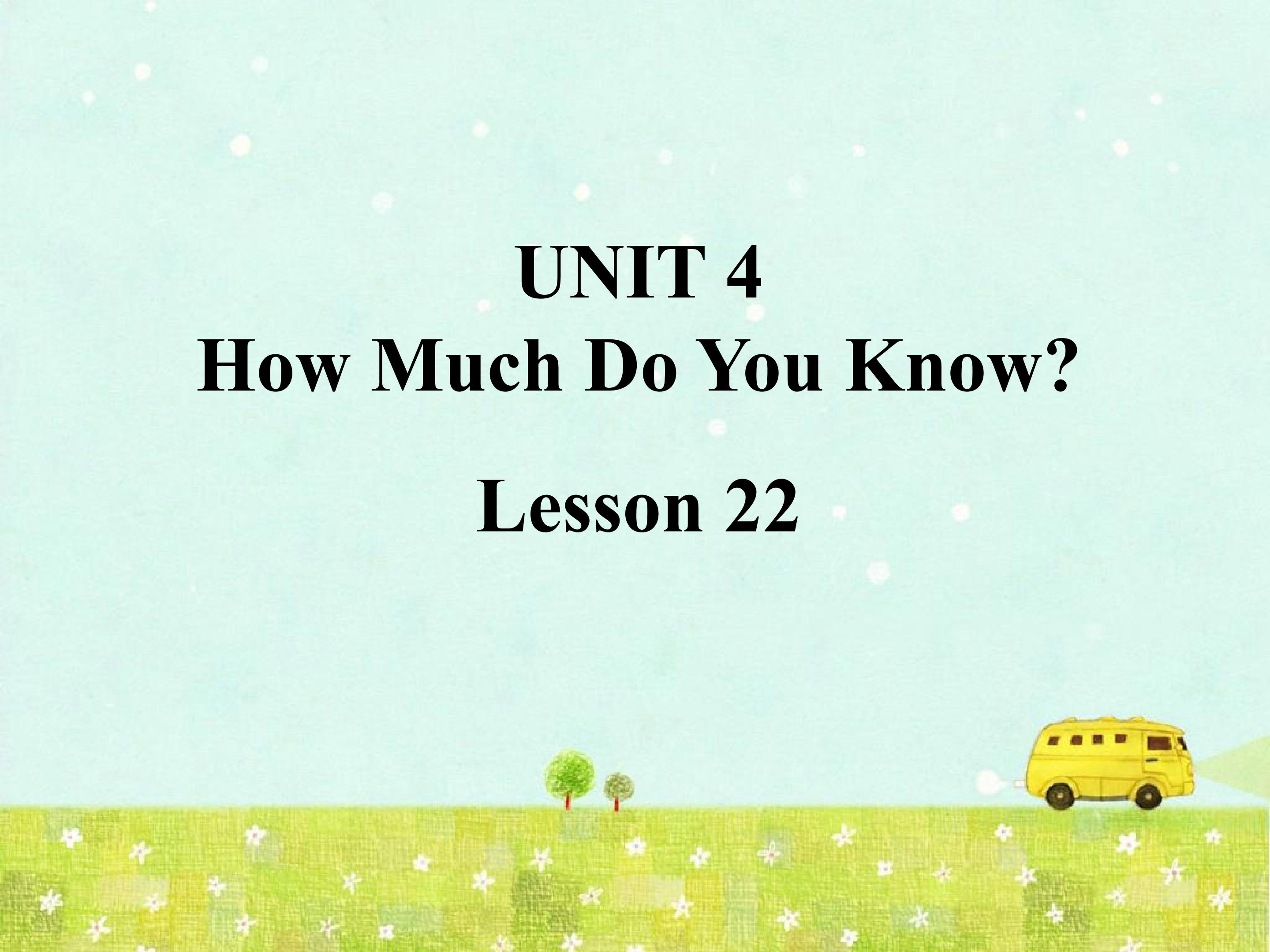 UNIT 4 How Much Do You Know？ Lesson 23