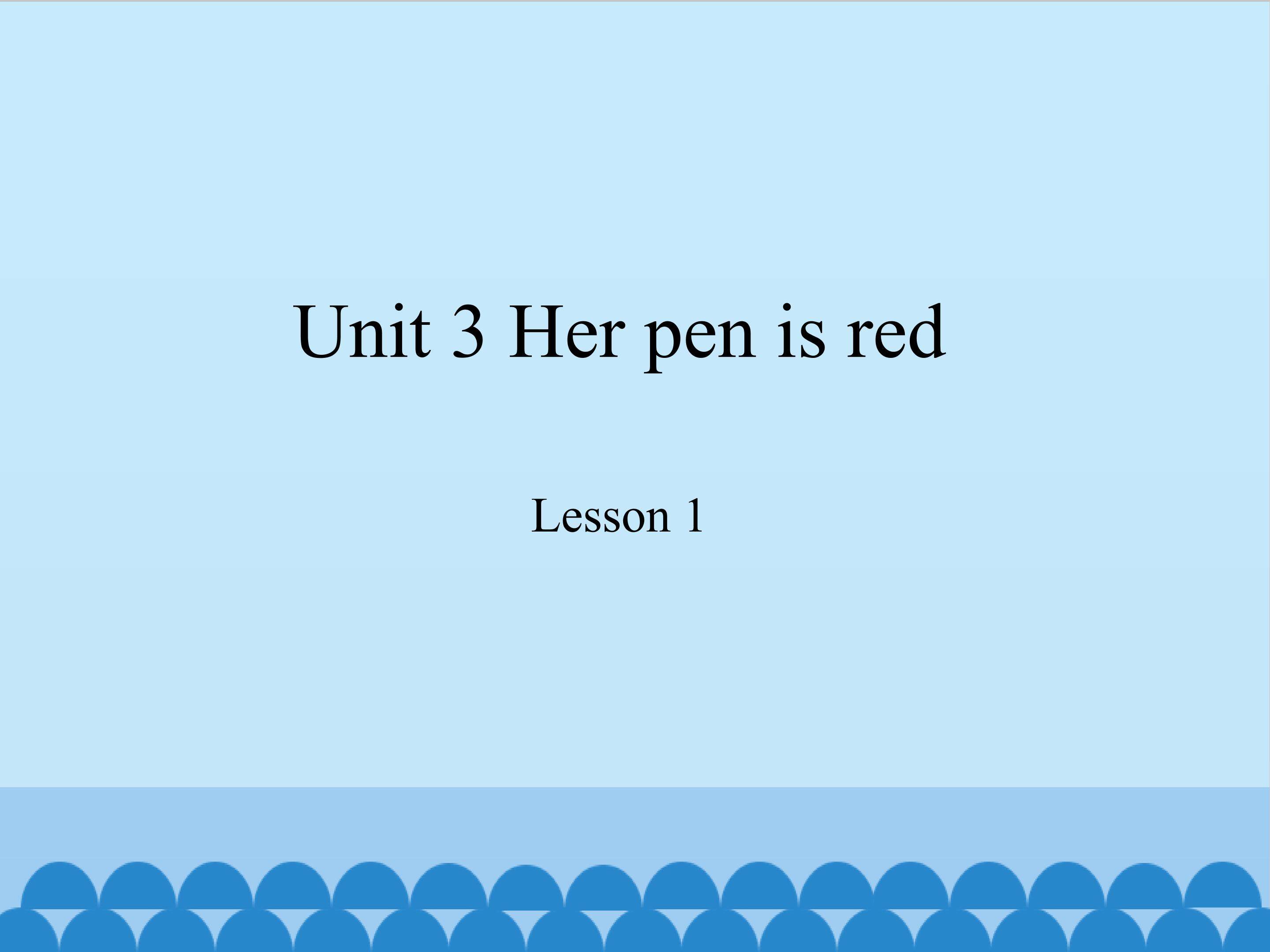 Unit 3 Her pen is red lesson 1